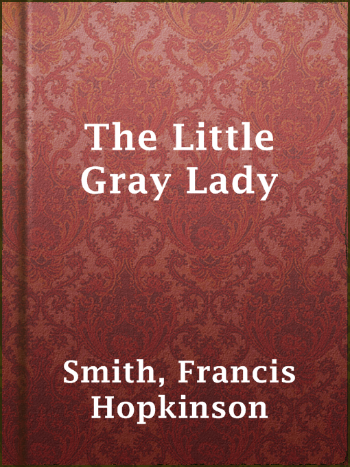 Title details for The Little Gray Lady by Francis Hopkinson Smith - Available